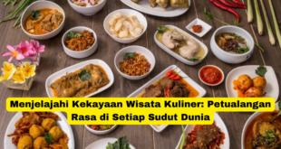 Menjelajahi Kekayaan Wisata Kuliner Petualangan Rasa di Setiap Sudut Dunia