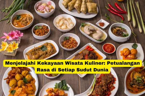 Menjelajahi Kekayaan Wisata Kuliner Petualangan Rasa di Setiap Sudut Dunia