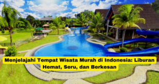 Menjelajahi Tempat Wisata Murah di Indonesia Liburan Hemat, Seru, dan Berkesan