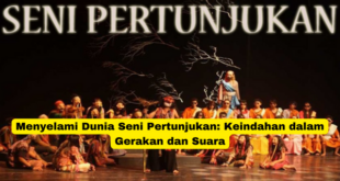 Menyelami Dunia Seni Pertunjukan Keindahan dalam Gerakan dan Suara