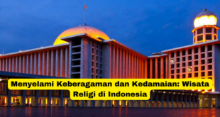 Menyelami Keberagaman dan Kedamaian Wisata Religi di Indonesia