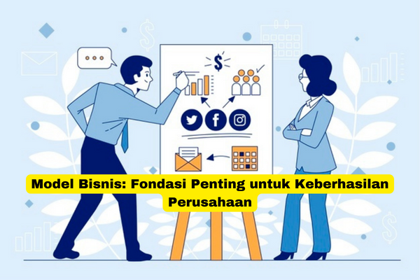 Model Bisnis Fondasi Penting untuk Keberhasilan Perusahaan