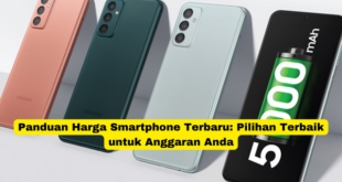 Panduan Harga Smartphone Terbaru Pilihan Terbaik untuk Anggaran Anda