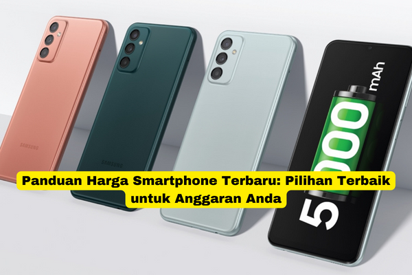 Panduan Harga Smartphone Terbaru Pilihan Terbaik untuk Anggaran Anda