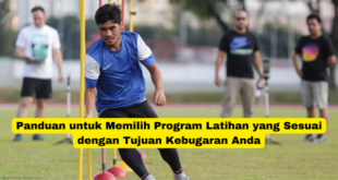 Panduan untuk Memilih Program Latihan yang Sesuai dengan Tujuan Kebugaran Anda