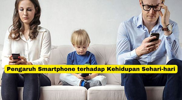 Pengaruh Smartphone terhadap Kehidupan Sehari-hari