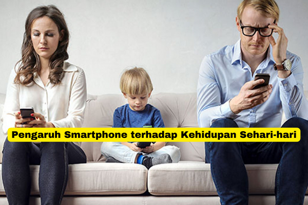 Pengaruh Smartphone terhadap Kehidupan Sehari-hari