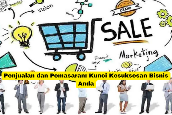 Penjualan dan Pemasaran Kunci Kesuksesan Bisnis Anda