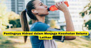 Pentingnya Hidrasi dalam Menjaga Kesehatan Selama Latihan