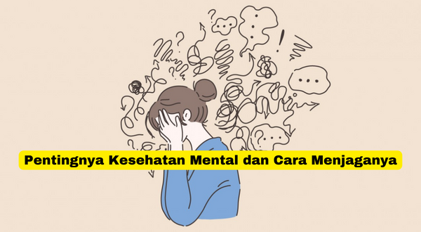 Pentingnya Kesehatan Mental dan Cara Menjaganya