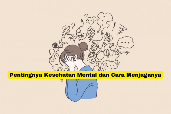 Pentingnya Kesehatan Mental dan Cara Menjaganya