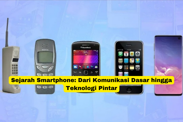 Sejarah Smartphone Dari Komunikasi Dasar hingga Teknologi Pintar