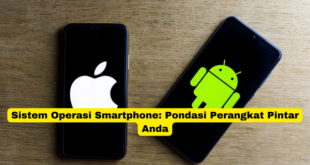 Sistem Operasi Smartphone Pondasi Perangkat Pintar Anda