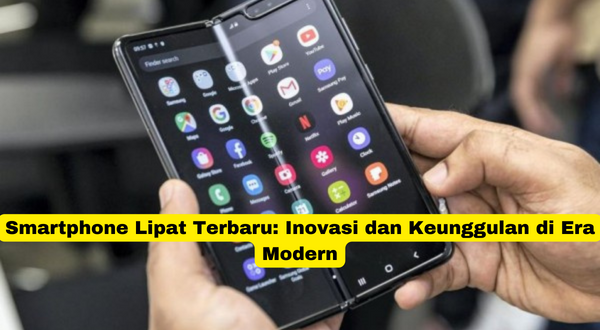 Smartphone Lipat Terbaru Inovasi dan Keunggulan di Era Modern