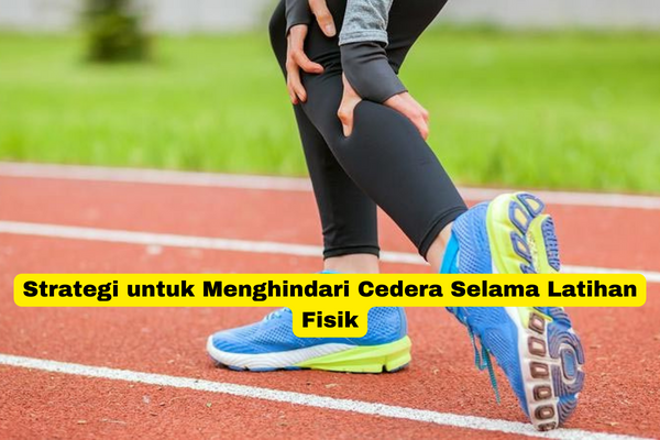 Strategi untuk Menghindari Cedera Selama Latihan Fisik