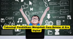 Teknologi Pendidikan Mengubah Cara Belajar di Era Digital