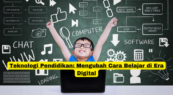 Teknologi Pendidikan Mengubah Cara Belajar di Era Digital