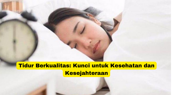 Tidur Berkualitas Kunci untuk Kesehatan dan Kesejahteraan