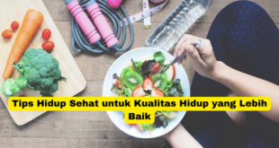 Tips Hidup Sehat untuk Kualitas Hidup yang Lebih Baik