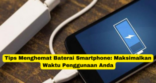 Tips Menghemat Baterai Smartphone Maksimalkan Waktu Penggunaan Anda