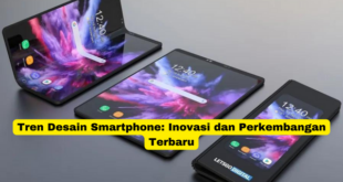 Tren Desain Smartphone Inovasi dan Perkembangan Terbaru