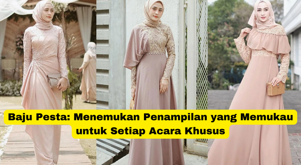 Baju Pesta Menemukan Penampilan yang Memukau untuk Setiap Acara Khusus