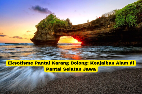 Eksotisme Pantai Karang Bolong Keajaiban Alam di Pantai Selatan Jawa