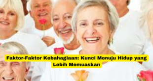 Faktor-Faktor Kebahagiaan Kunci Menuju Hidup yang Lebih Memuaskan