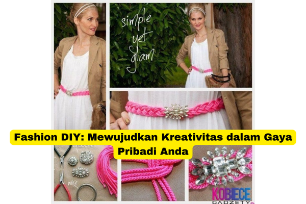 Fashion DIY Mewujudkan Kreativitas dalam Gaya Pribadi Anda