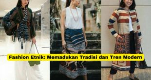 Fashion Etnik Memadukan Tradisi dan Tren Modern