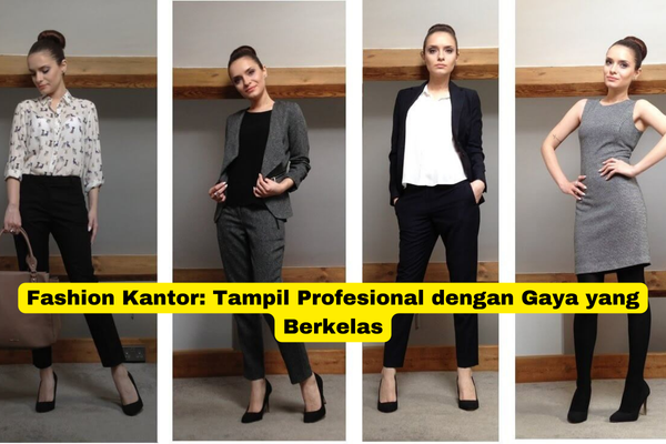 Fashion Kantor Tampil Profesional dengan Gaya yang Berkelas