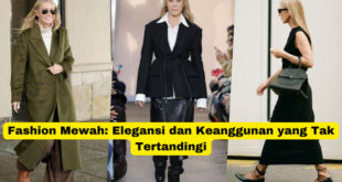 Fashion Mewah Elegansi dan Keanggunan yang Tak Tertandingi