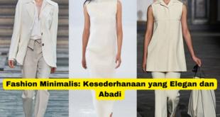 Fashion Minimalis Kesederhanaan yang Elegan dan Abadi