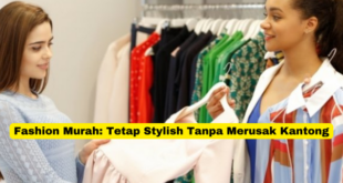 Fashion Murah Tetap Stylish Tanpa Merusak Kantong