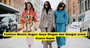 Fashion Musim Gugur Gaya Elegan dan Hangat untuk Cuaca Sejuk