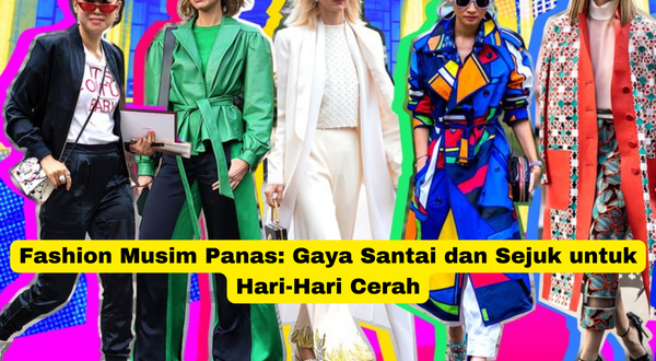 Fashion Musim Panas Gaya Santai dan Sejuk untuk Hari-Hari Cerah