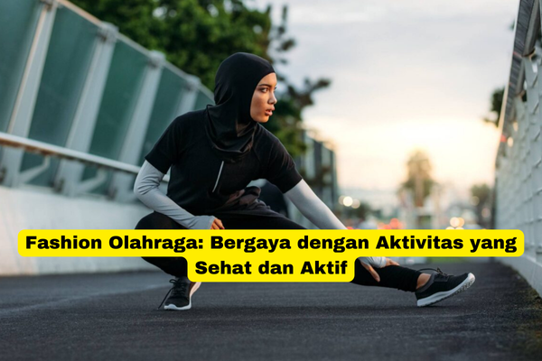 Fashion Olahraga Bergaya dengan Aktivitas yang Sehat dan Aktif