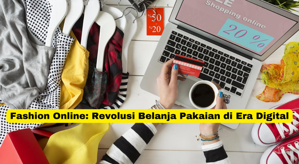 Fashion Online Revolusi Belanja Pakaian di Era Digital