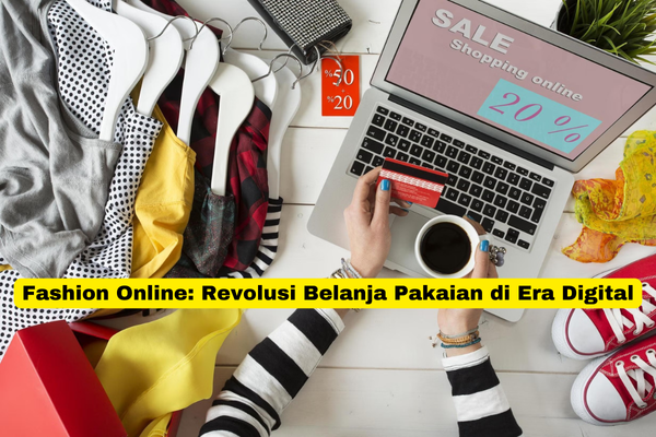 Fashion Online Revolusi Belanja Pakaian di Era Digital