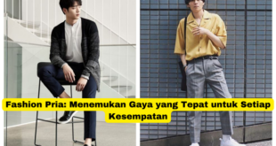 Fashion Pria Menemukan Gaya yang Tepat untuk Setiap Kesempatan