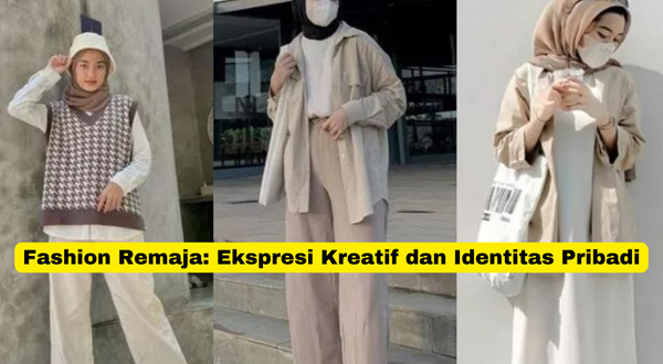 Fashion Remaja Ekspresi Kreatif dan Identitas Pribadi