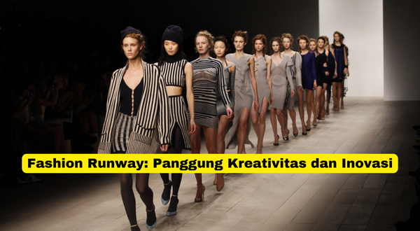 Fashion Runway Panggung Kreativitas dan Inovasi