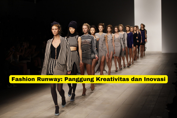 Fashion Runway Panggung Kreativitas dan Inovasi