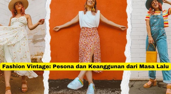 Fashion Vintage Pesona dan Keanggunan dari Masa Lalu