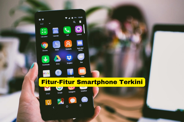 Fitur-Fitur Smartphone Terkini