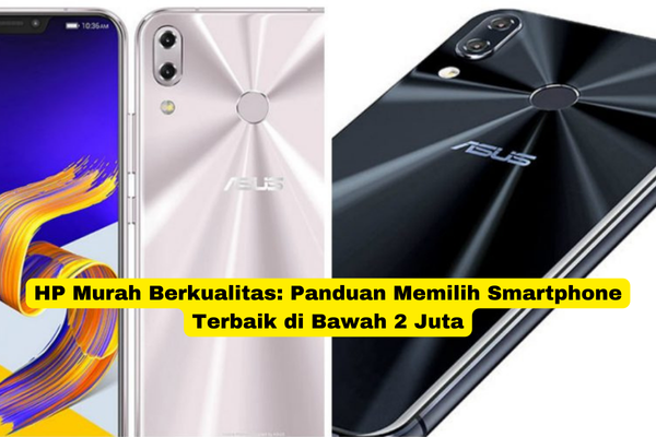 HP Murah Berkualitas Panduan Memilih Smartphone Terbaik di Bawah 2 Juta