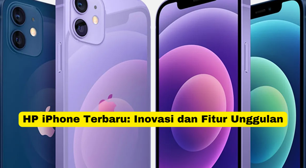 HP iPhone Terbaru Inovasi dan Fitur Unggulan