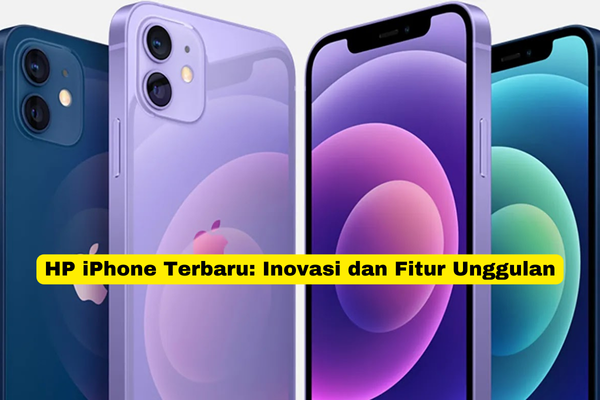 HP iPhone Terbaru Inovasi dan Fitur Unggulan