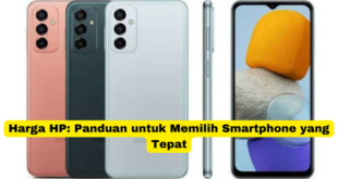 Harga HP Panduan untuk Memilih Smartphone yang Tepat