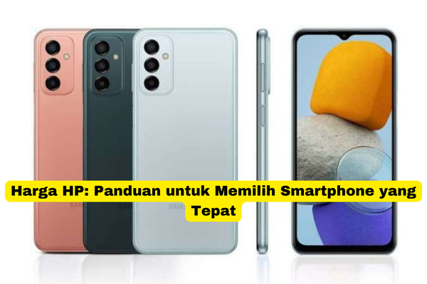 Harga HP Panduan untuk Memilih Smartphone yang Tepat